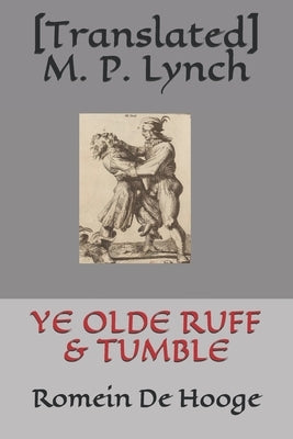 Ye Olde Ruff & Tumble: Romein De Hooge Paperback Independently Published
