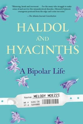 Haldol and Hyacinths: A Bipolar Life by Moezzi, Melody