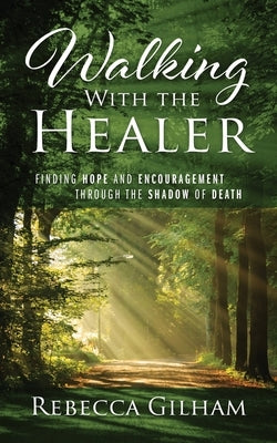 Walking With The Healer: Finding Hope And Encouragement Through The Shadow of Death Paperback Redemption Press