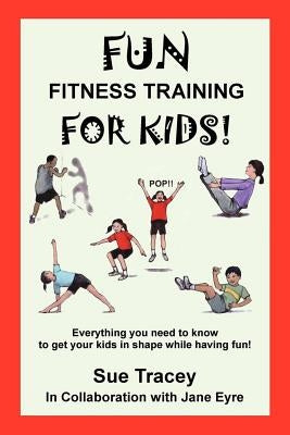 Fun Fitness Training for Kids by Tracey, Sue