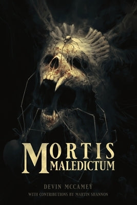 Mortis Maledictum: A Collection of Cosmic Grimdark Fantasy Stories by Shannon, Martin