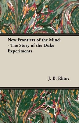 New Frontiers of the Mind - The Story of the Duke Experiments Paperback Envins Press
