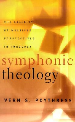 Symphonic Theology: The Validity of Multiple Perspectives in Theology Paperback P & R Publishing