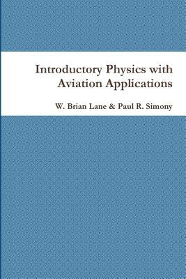 Introductory Physics with Aviation Applications by Lane, W. Brian