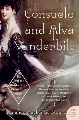 Consuelo and Alva Vanderbilt: The Story of a Daughter and a Mother in the Gilded Age by MacKenzie Stuart, Amanda