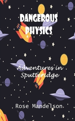 Dangerous Physics: Adventures in Sputteridge Paperback 186 Publishing Limited