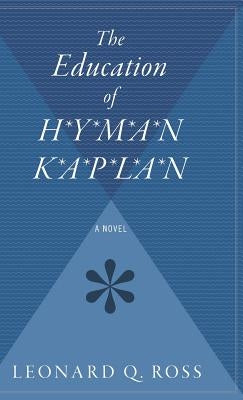 The Education of H*y*m*a*n K*a*p*l*a*n by Ross, Leonard Q.