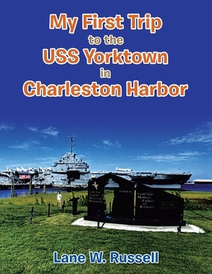 My First Trip to the Uss Yorktown in Charleston Harbor Paperback Xlibris Us