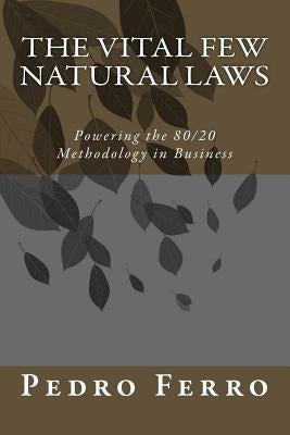 The Vital Few Natural Laws: Powering the 80/20 Methodology in Business Paperback Createspace Independent Publishing Platform