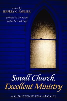 Small Church, Excellent Ministry by Farmer, Jeffrey C.