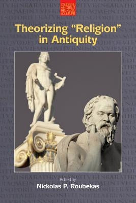 Theorizing "Religion" in Antiquity Paperback Equinox Publishing (UK)