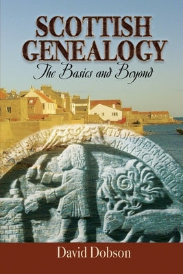 Scottish Genealogy: The Basics and Beyond by Dobson, David