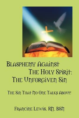 Blasphemy Against the Holy Spirit: The Unforgiven Sin: The Sin That No One Talks About! Paperback Outskirts Press