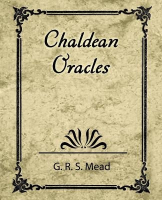 Chaldean Oracles by G. R. S. Mead, R. S. Mead