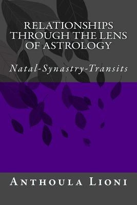 Relationships through the Lens of Astrology: Natal-Synastry-Transits by Lioni, Anthoula
