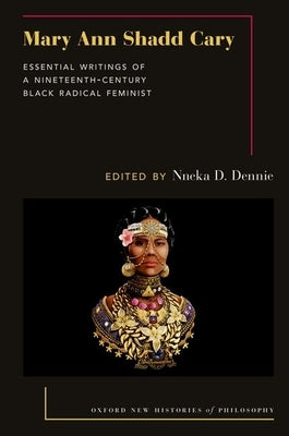 Mary Ann Shadd Cary: Essential Writings of a Nineteenth-Century Black Radical Feminist Paperback Oxford University Press, USA
