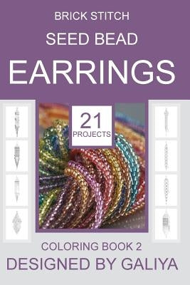 Brick Stitch Seed Bead Earrings. Coloring Book 2: 21 Projects by Galiya