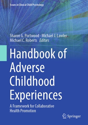 Handbook of Adverse Childhood Experiences: A Framework for Collaborative Health Promotion by Portwood, Sharon G.