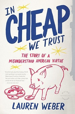 In CHEAP We Trust: The Story of a Misunderstood American Virtue Paperback Little Brown and Company