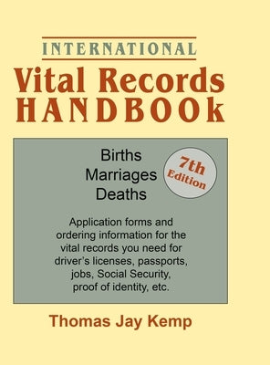 International Vital Records Handbook. 7th Edition: Births, Marriages, Deaths: Application Forms and Ordering Information for the Vital Records You Nee by Kemp, Thomas Jay
