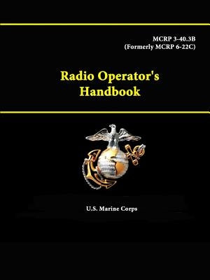 Radio Operator's Handbook - MCRP 3-40.3B (Formerly MCRP 6-22C) by Corps, U. S. Marine