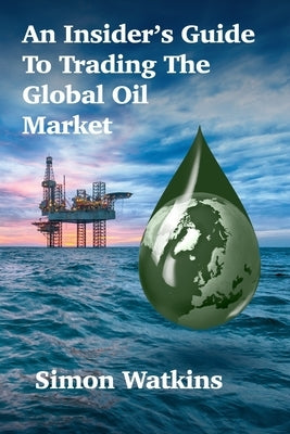 An Insider's Guide To Trading The Global Oil Market Paperback Advfn Books