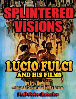 Splintered Visions Lucio Fulci and His Films Paperback Midnight Marquee Press, Inc.