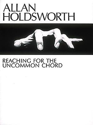 Allan Holdsworth - Reaching for the Uncommon Chord by Holdsworth, Allan