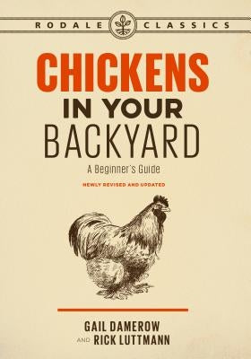 Chickens in Your Backyard, Newly Revised and Updated: A Beginner's Guide by Damerow, Gail