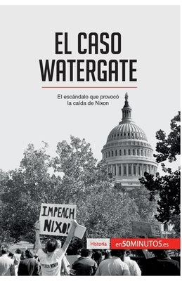 El caso Watergate: El escándalo que provocó la caída de Nixon by 50minutos