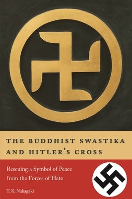 The Buddhist Swastika and Hitler's Cross: Rescuing a Symbol of Peace from the Forces of Hate Paperback Stone Bridge Press