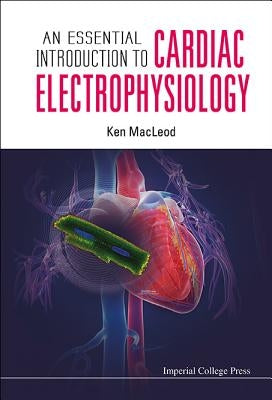 An Essential Introduction to Cardiac Electrophysiology by MacLeod, Kenneth T.
