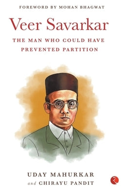 Veer Savarkar the Man Who Could Have Prevented Partition by Mahukar, Uday