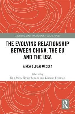 The Evolving Relationship Between China, the Eu and the USA: A New Global Order? by Men, Jing