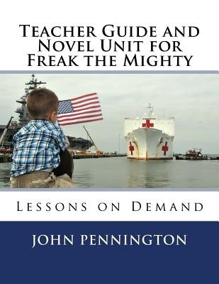 Teacher Guide and Novel Unit for Freak the Mighty: Lessons on Demand Paperback Createspace Independent Publishing Platform