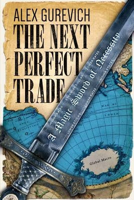 The Next Perfect Trade: A Magic Sword of Necessity by Gurevich, Alex