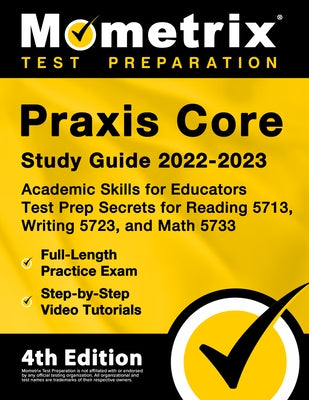 Praxis Core Study Guide 2022-2023 - Academic Skills for Educators Test Prep Secrets for Reading 5713, Writing 5723, and Math 5733, Full-Length Practic by Matthew Bowling