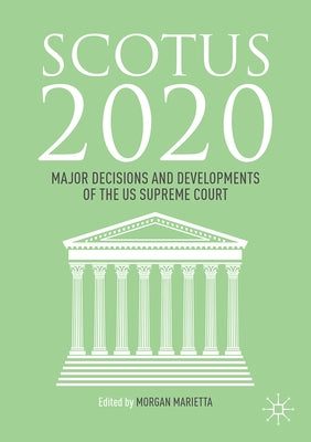 Scotus 2020: Major Decisions and Developments of the U.S. Supreme Court by Marietta, Morgan