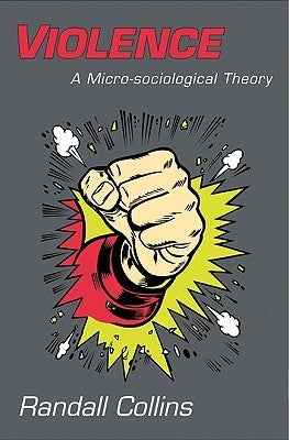 Violence: A Micro-Sociological Theory Paperback Princeton University Press