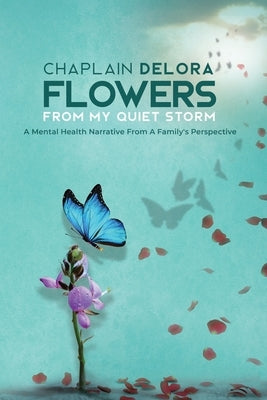 Flowers From My Quiet Storm by Delora, Chaplain