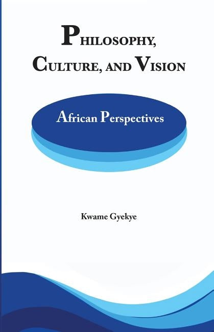 Philosophy Culture and Vision: African Perspectives. Selected Essays Paperback Sub-Saharan Publishers