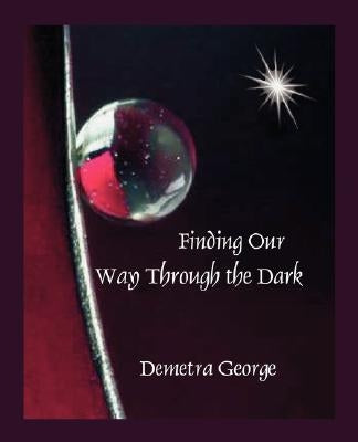 Finding our Way through the Dark by George, Demetra