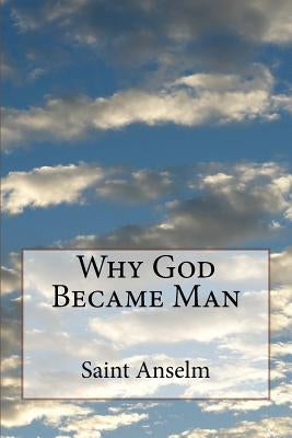 Why God Became Man Paperback Createspace Independent Publishing Platform