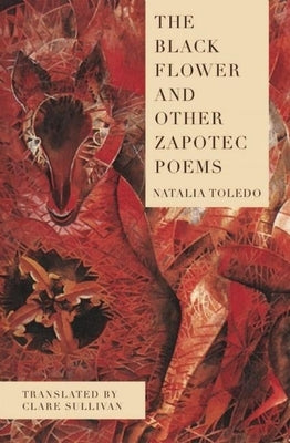 The Black Flower and Other Zapotec Poems by Toledo, Natalia