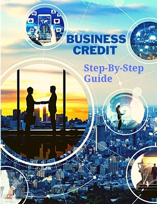 Business Credit The Complete Step-By-Step Guide by Fried