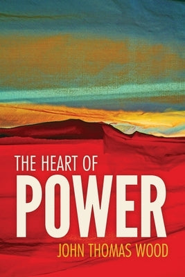 The Heart of Power: 100 Aphorisms on Personal Power and Leadership by Wood, John Thomas