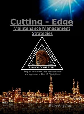 Cutting Edge Maintenance Management Strategies: 3rd and 4th Discipline on World Class Maintenance Management, The 12 Disciplines by Angeles, Rolly