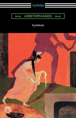 Lysistrata: (Translated with Annotations by The Athenian Society) by Aristophanes