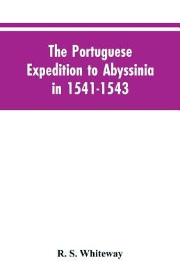 The Portuguese Expedition To Abyssinia In 1541-1543, A Narrated By Castanhoso, With Some Contemporary Letters, The Short Account Of Bermudez, And Cert Paperback Alpha Edition