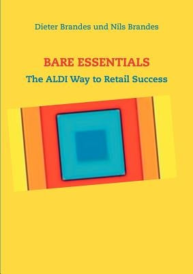 Bare Essentials: The ALDI Way to Retail Success Paperback Books on Demand